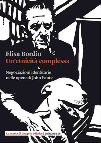 Un'etnicità complessa. Negoziazioni identitarie nelle opere di John Fante - Elisa Bordin - Libro La Scuola di Pitagora 2020, Le balene | Libraccio.it