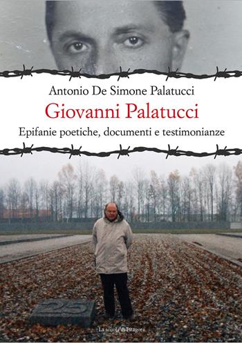Giovanni Palatucci. Epifanie poetiche, documenti e testimonianze - Antonio De Simone Palatucci - Libro La Scuola di Pitagora 2020 | Libraccio.it