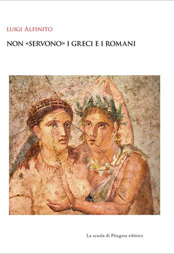 Non «servono» i greci e i romani - Luigi Alfinito - Libro La Scuola di Pitagora 2021, Biblioteca di studi umanistici | Libraccio.it