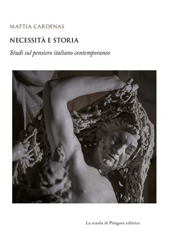 Necessità e storia. Studi sul pensiero italiano contemporaneo - Mattia Cardenas - Libro La Scuola di Pitagora 2020, Biblioteca di studi umanistici | Libraccio.it