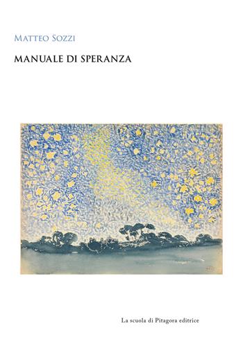 Manuale di speranza - Matteo Sozzi - Libro La Scuola di Pitagora 2021, Biblioteca di studi umanistici | Libraccio.it