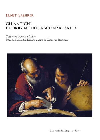 Gli antichi e l’origine della scienza esatta. Testo tedesco a fronte - Ernst Cassirer - Libro La Scuola di Pitagora 2021, Biblioteca di studi umanistici | Libraccio.it