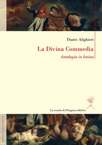 La Divina Commedia. Antologia in latino - Dante Alighieri - Libro La Scuola di Pitagora 2021, Biblioteca di cultura europea | Libraccio.it