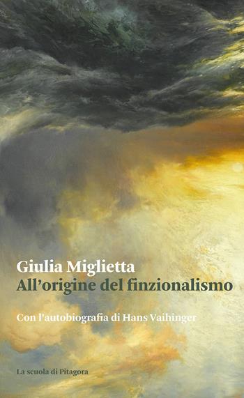 All'origine del finzionalismo. Con l'autobiografia di Hans Vaihinger  - Libro La Scuola di Pitagora 2022 | Libraccio.it