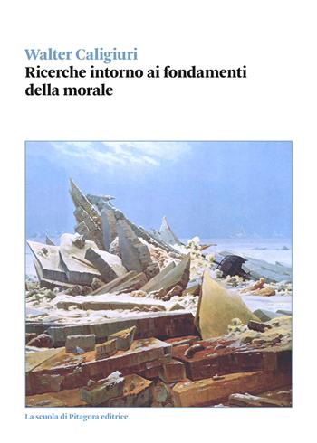 Ricerche intorno ai fondamenti della morale - Walter Caligiuri - Libro La Scuola di Pitagora 2022, Biblioteca di studi umanistici | Libraccio.it