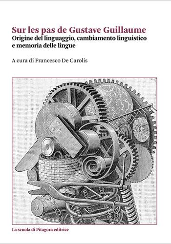 Sur les pas de Gustave Guillaume. Origine del linguaggio, cambiamento linguistico e memoria delle lingue  - Libro La Scuola di Pitagora 2022, Biblioteca di studi umanistici | Libraccio.it