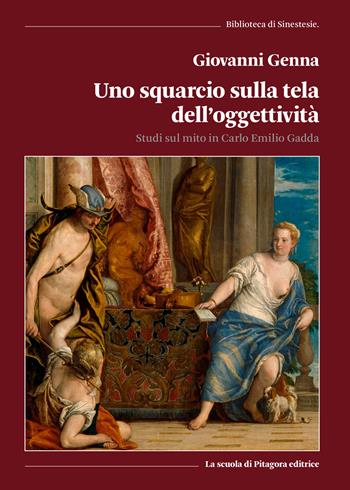 Uno squarcio sulla tela dell'oggettività. Studi sul mito in Carlo Emilio Gadda - Giovanni Genna - Libro La Scuola di Pitagora 2022, Biblioteca di Sinestesie | Libraccio.it