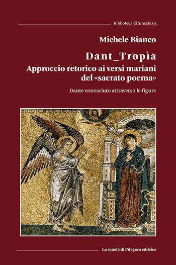 Dant_tropìa. Approccio retorico ai versi mariani del «sacrato poema». Dante conosciuto attraverso le figure - Michele Bianco - Libro La Scuola di Pitagora 2022, Biblioteca di Sinestesie | Libraccio.it