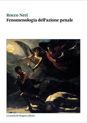Fenomenologia dell'azione penale - Rocco Neri - Libro La Scuola di Pitagora 2022, Biblioteca di studi umanistici | Libraccio.it