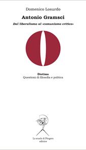 Antonio Gramsci. Dal liberalismo al «comunismo critico»