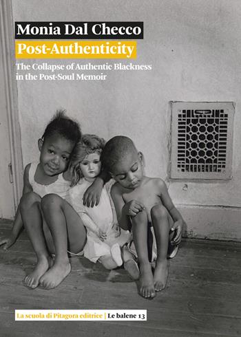 Post-authenticity. The collapse of authentic blackness in the post-soul memoir - Monia Dal Checco - Libro La Scuola di Pitagora 2023, Le balene | Libraccio.it