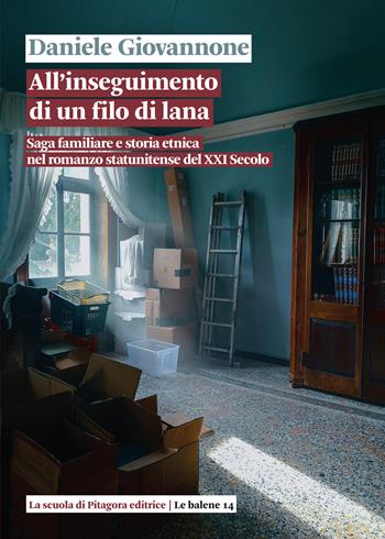 All'inseguimento di un filo di lana. Saga familiare e storia etnica nel romanzo statunitense del XXI secolo - Daniele Giovannone - Libro La Scuola di Pitagora 2023, Le balene | Libraccio.it