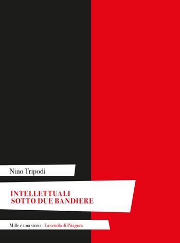 Intellettuali sotto due bandiere - Nino Tripodi - Libro La Scuola di Pitagora 2023, Mille e una storia | Libraccio.it