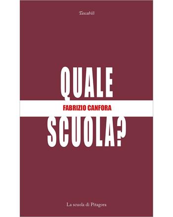 Quale scuola? - Fabrizio Canfora - Libro La Scuola di Pitagora 2023, I tascabili | Libraccio.it
