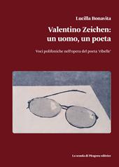 Valentino Zeichen: un uomo, un poeta. Voci polifoniche nell’opera del poeta «ribelle»