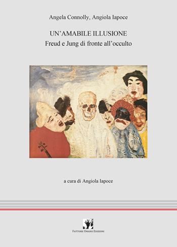 Un'amabile illusione. Freud e Jung di fronte all'occulto - Angela Connolly, Angiola Iapoce - Libro La Scuola di Pitagora 2023, FUE-Psiche e dintorni | Libraccio.it