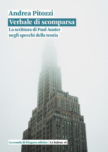 Verbale di scomparsa. La scrittura di Paul Auster negli specchi della teoria - Andrea Pitozzi - Libro La Scuola di Pitagora 2024, Le balene | Libraccio.it