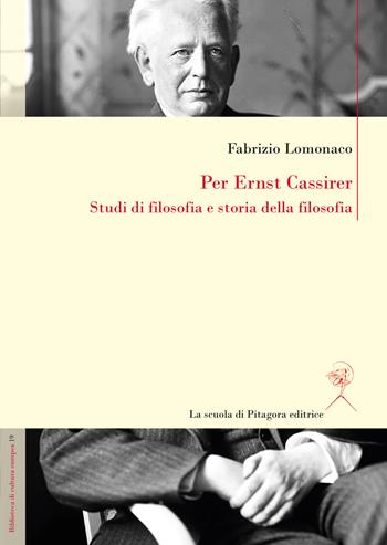 Per Ernst Cassirer. Studi di filosofia e storia della filosofia - Fabrizio Lomonaco - Libro La Scuola di Pitagora 2024, Biblioteca di cultura europea | Libraccio.it