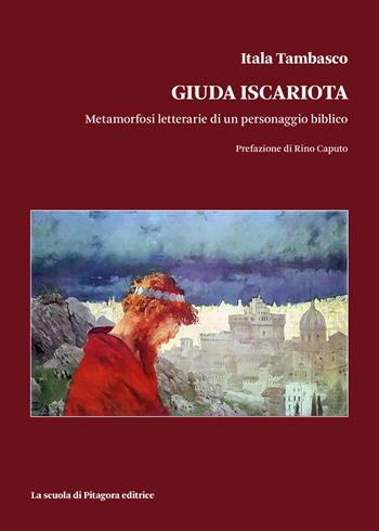 Giuda Iscariota. Metamorfosi letterarie di un personaggio biblico - Itala Tambasco - Libro La Scuola di Pitagora 2024, Biblioteca di Sinestesie | Libraccio.it