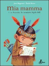 Mia mamma è in America, ha conosciuto Bufalo Bill - Jean Regnaud, Émile Bravo - Libro Bao Publishing 2010 | Libraccio.it