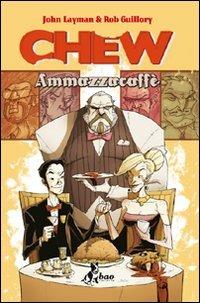 Ammazzacaffè. Chew. Vol. 3 - John Layman, Rob Guillory - Libro Bao Publishing 2011 | Libraccio.it