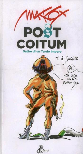 Post coitum. Satire di un tardo impero - Makkox - Libro Bao Publishing 2012 | Libraccio.it
