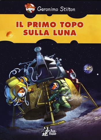 Il primo topo sulla luna - Geronimo Stilton - Libro Bao Publishing 2013 | Libraccio.it