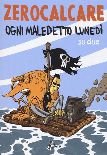 Ogni maledetto lunedì su due - Zerocalcare - Libro Bao Publishing 2013 | Libraccio.it