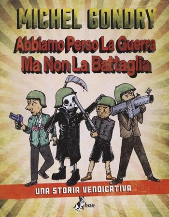 Abbiamo perso la guerra. Ma non la battaglia - Michel Gondry - Libro Bao Publishing 2013 | Libraccio.it