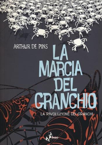 La rivoluzione dei granchi. La marcia del granchio. Vol. 3 - Arthur de Pins - Libro Bao Publishing 2013 | Libraccio.it