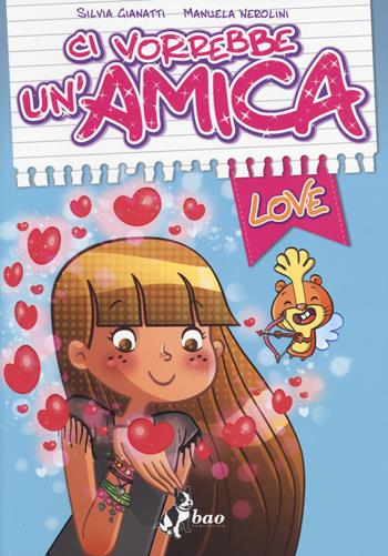 Ci vorrebbe un'amica. Love - Silvia Gianatti, Manuela Nerolini - Libro Bao Publishing 2014 | Libraccio.it