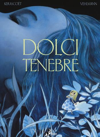 Dolci tenebre - Fabien Vehlmann, Kerascoët - Libro Bao Publishing 2014 | Libraccio.it