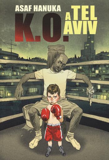 K.O. a Tel Aviv. Vol. 1 - Asaf Hanuka - Libro Bao Publishing 2015 | Libraccio.it