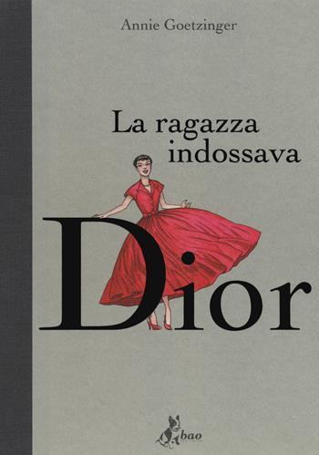 La ragazza indossava Dior - Annie Goetzinger - Libro Bao Publishing 2014 | Libraccio.it