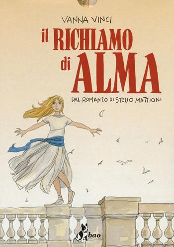 Il richiamo di Alma. Dal romanzo di Stelio Mattioni - Vanna Vinci - Libro Bao Publishing 2014 | Libraccio.it