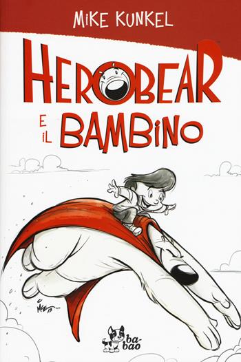Herobear e il bambino - Mike Kunkel - Libro Bao Publishing 2015 | Libraccio.it
