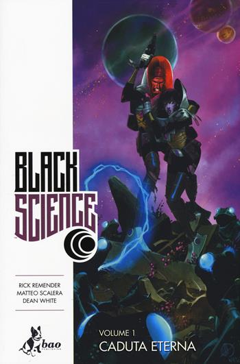 Black science. Vol. 1: Caduta eterna - Rick Remender, Matteo Scalera, Dean White - Libro Bao Publishing 2015 | Libraccio.it