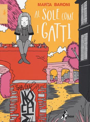 Al sole come i gatti - Marta Baroni - Libro Bao Publishing 2015, Le città viste dall'alto | Libraccio.it