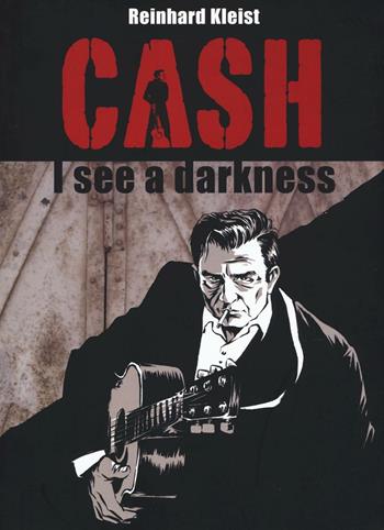 Cash. I see a darkness - Reinhard Kleist - Libro Bao Publishing 2016 | Libraccio.it