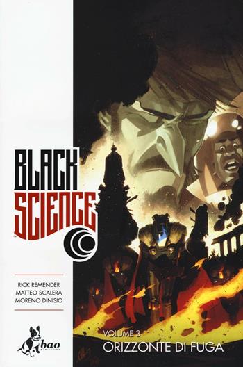 Black science. Vol. 3: Orizzonte di fuga - Rick Remender, Matteo Scalera, Moreno Dinisio - Libro Bao Publishing 2016 | Libraccio.it