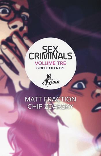 Giochetto a tre. Sex criminals. Vol. 3 - Matt Fraction, Chip Zdarsky - Libro Bao Publishing 2016 | Libraccio.it