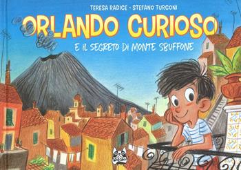 Orlando Curioso e il segreto di Monte Sbuffone - Teresa Radice, Stefano Turconi - Libro Bao Publishing 2017, Babao | Libraccio.it