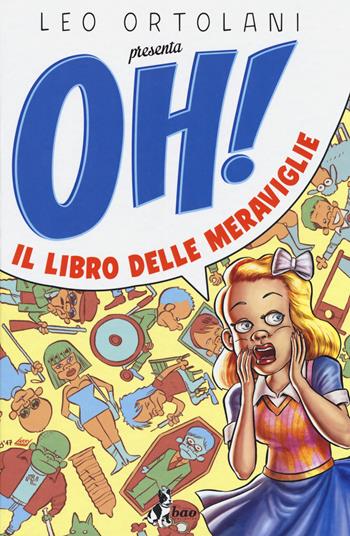 Oh! Il libro delle meraviglie - Leo Ortolani - Libro Bao Publishing 2017 | Libraccio.it
