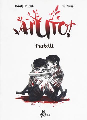 Aiuto! Fratelli - Isaak Friedl, Yi Yang - Libro Bao Publishing 2017 | Libraccio.it