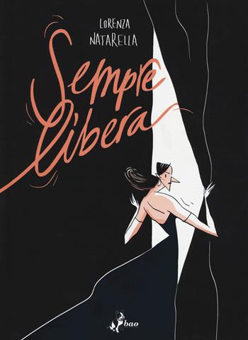 Sempre libera - Lorenza Natarella - Libro Bao Publishing 2017 | Libraccio.it