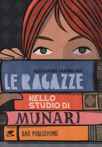 Le ragazze nello studio di Munari - Alessandro Baronciani - Libro Bao Publishing 2017 | Libraccio.it