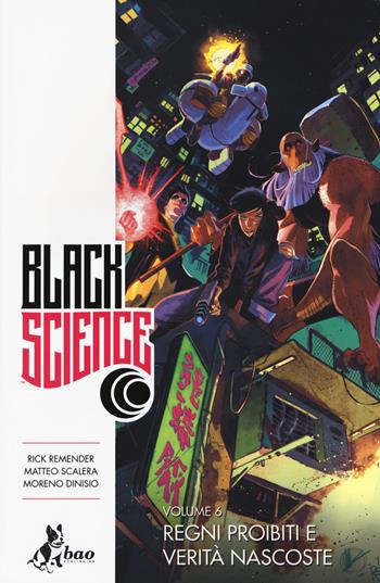 Black science. Vol. 6: Regni proibiti e verità nascoste - Rick Remender, Matteo Scalera, Moreno Dinisio - Libro Bao Publishing 2017 | Libraccio.it