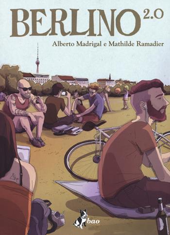 Berlino 2.0 - Alberto Madrigal, Mathilde Ramadier - Libro Bao Publishing 2017 | Libraccio.it