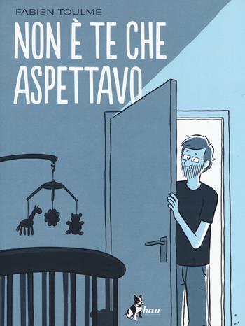 Non è te che aspettavo - Fabien Toulmé - Libro Bao Publishing 2018 | Libraccio.it