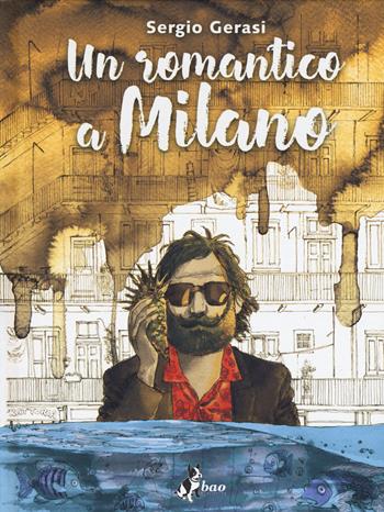 Un romantico a Milano - Sergio Gerasi - Libro Bao Publishing 2018 | Libraccio.it